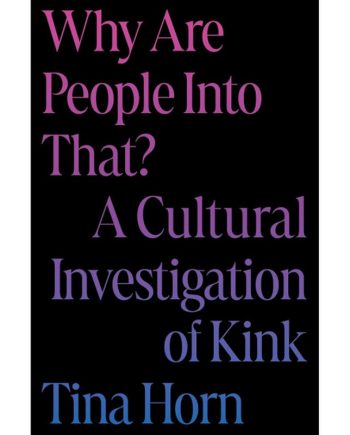 Why Are People Into That A Cultural Investigation of Kink