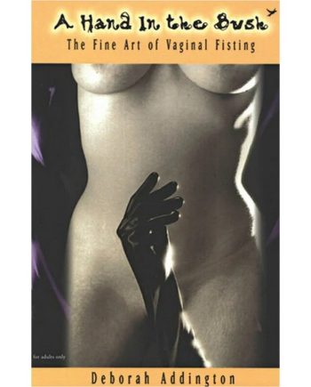 A Hand in the Bush: The Fine Art of Vaginal Fisting